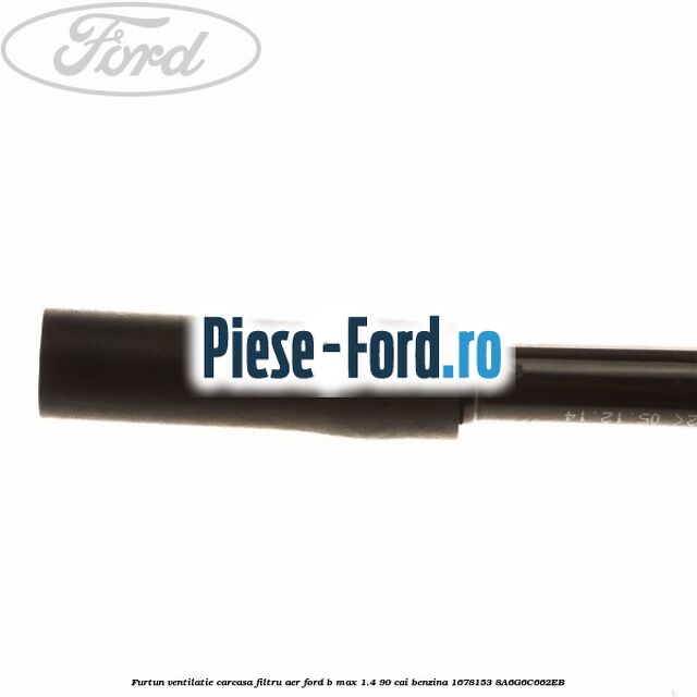 Furtun ventilatie carcasa filtru aer Ford B-Max 1.4 90 cai benzina