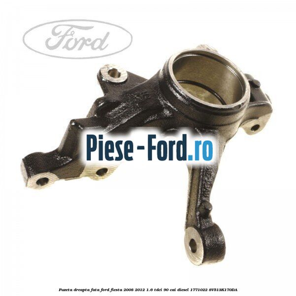 Fuzeta dreapta fata Ford Fiesta 2008-2012 1.6 TDCi 90 cai diesel #CBB3AC81C0