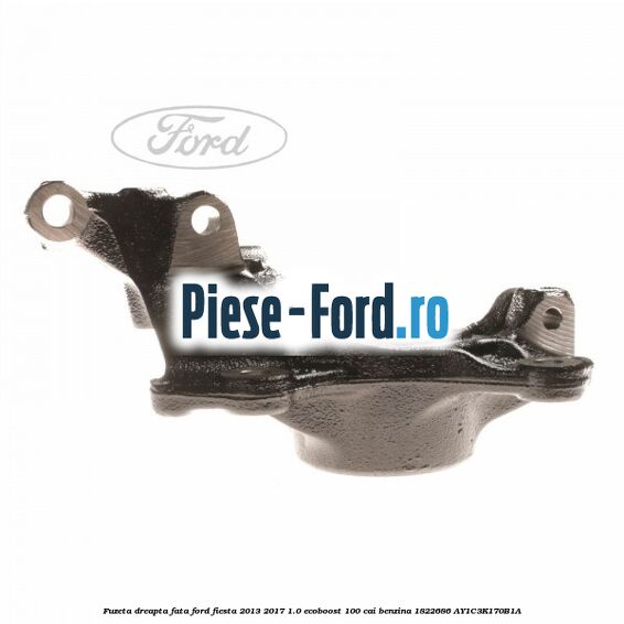 Fuzeta dreapta fata Ford Fiesta 2013-2017 1.0 EcoBoost 100 cai benzina