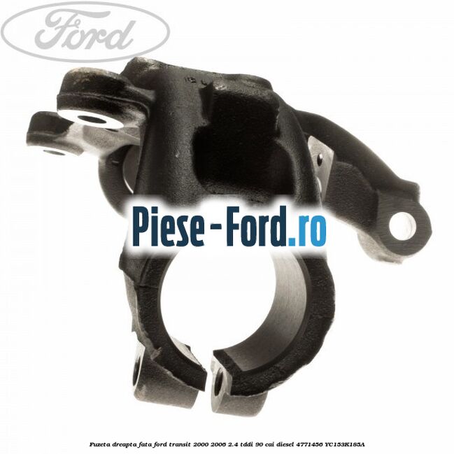 Fuzeta dreapta fata Ford Transit 2000-2006 2.4 TDdi 90 cai diesel #A2ADCE06DF