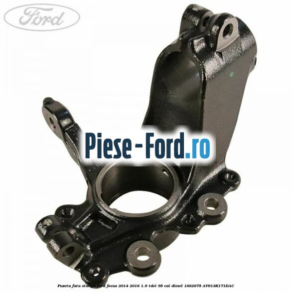 Fuzeta fata stanga Ford Focus 2014-2018 1.6 TDCi 95 cai diesel