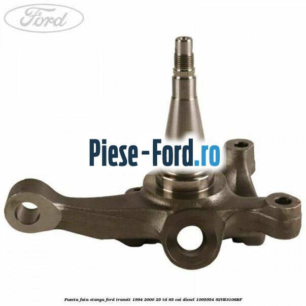 Fuzeta fata stanga Ford Transit 1994-2000 2.5 TD 85 cai #DF7DEC9103
