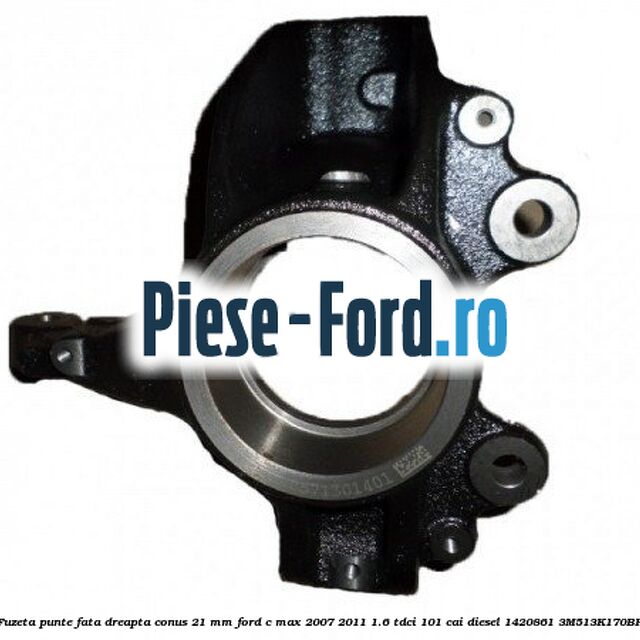 Fuzeta punte fata dreapta conus 21 mm Ford C-Max 2007-2011 1.6 TDCi 101 cai diesel #932C6A2FF1
