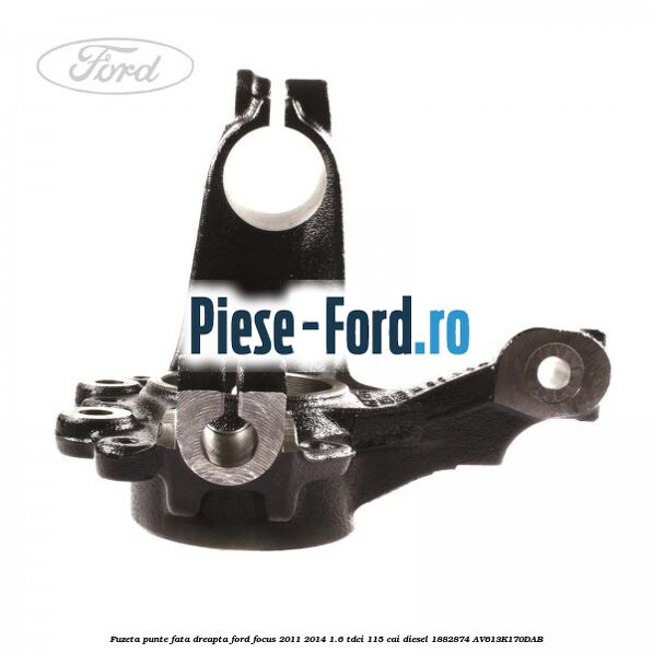 Fuzeta punte fata dreapta Ford Focus 2011-2014 1.6 TDCi 115 cai diesel #34C874AEF3