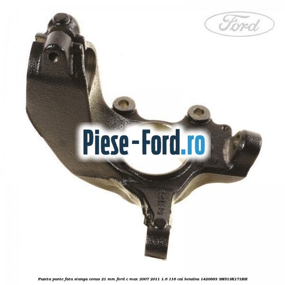 Fuzeta punte fata stanga conus 21 mm Ford C-Max 2007-2011 1.6 116 cai benzina #84D2F9A15B
