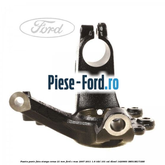 Fuzeta punte fata stanga conus 21 mm Ford C-Max 2007-2011 1.6 TDCi 101 cai diesel #17E8F6619F