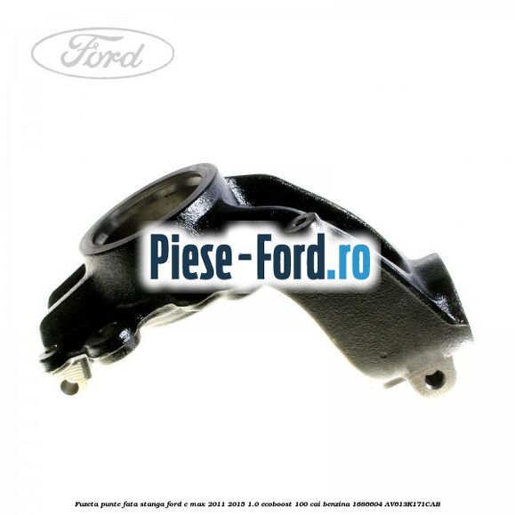 Fuzeta punte fata dreapta Ford C-Max 2011-2015 1.0 EcoBoost 100 cai benzina