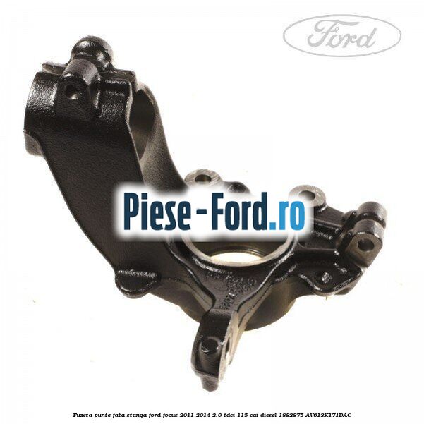 Fuzeta punte fata dreapta Ford Focus 2011-2014 2.0 TDCi 115 cai diesel