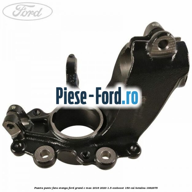 Fuzeta punte fata stanga Ford Grand C-Max 2016-2020 1.5 EcoBoost 150 cai benzina #92AB47DB48