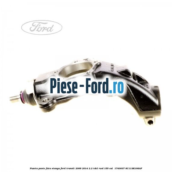 Fuzeta punte fata stanga Ford Transit 2006-2014 2.2 TDCi RWD 155 cai  #ABAD179E59