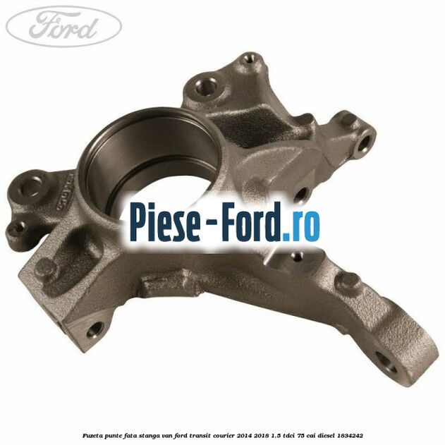 Fuzeta punte fata stanga VAN Ford Transit Courier 2014-2018 1.5 TDCi 75 cai diesel #77683C2817