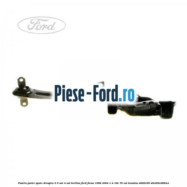 Fuzeta punte spate dreapta 3/5 usi, 4 usi berlina Ford Focus 1998-2004 1.4 16V 75 cai benzina
