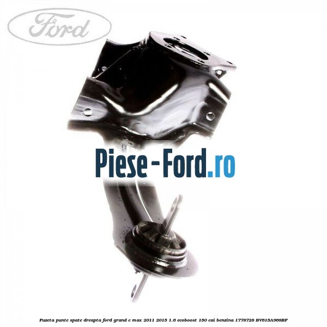 Fuzeta punte spate dreapta Ford Grand C-Max 2011-2015 1.6 EcoBoost 150 cai benzina