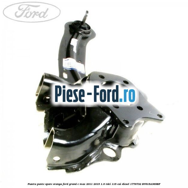 Fuzeta punte spate dreapta Ford Grand C-Max 2011-2015 1.6 TDCi 115 cai diesel
