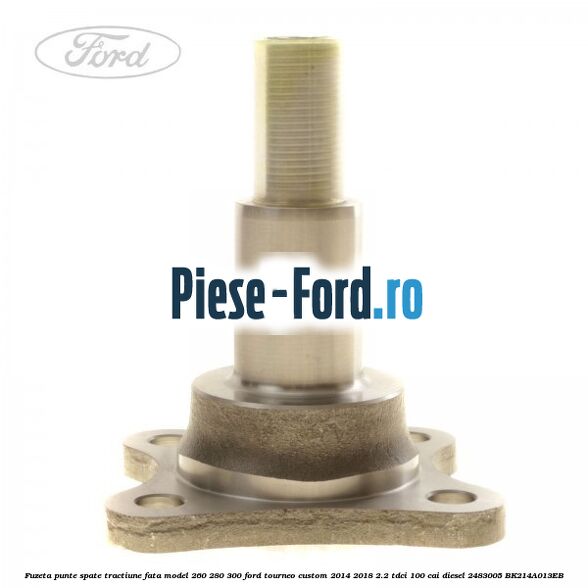 Fuzeta punte fata stanga Ford Tourneo Custom 2014-2018 2.2 TDCi 100 cai diesel
