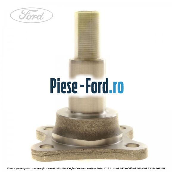 Fuzeta punte spate tractiune fata model 260/280/300 Ford Tourneo Custom 2014-2018 2.2 TDCi 155 cai #7811BF0F75