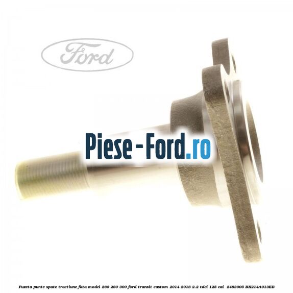Fuzeta punte spate tractiune fata model 260/280/300 Ford Transit Custom 2014-2018 2.2 TDCi 125 cai  #007B72C2E3