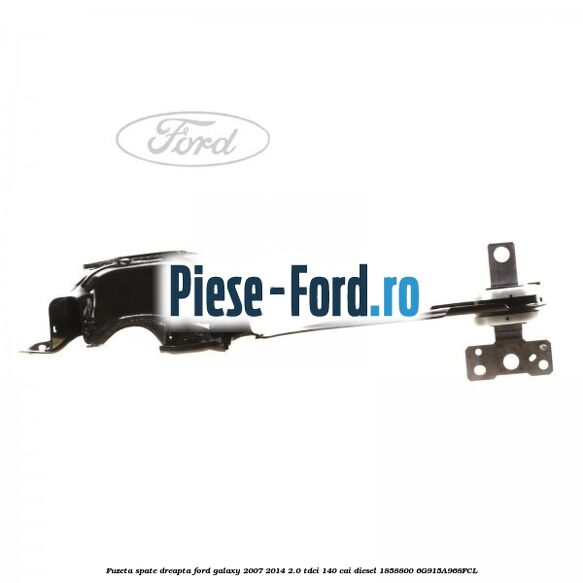 Fuzeta spate dreapta Ford Galaxy 2007-2014 2.0 TDCi 140 cai diesel