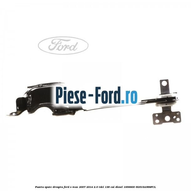 Fuzeta spate dreapta Ford S-Max 2007-2014 2.0 TDCi 136 cai diesel