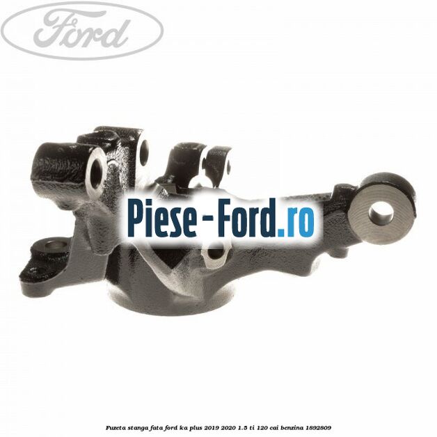 Fuzeta stanga fata Ford Ka plus 2019-2020 1.5 Ti 120 cai benzina #175C564E09