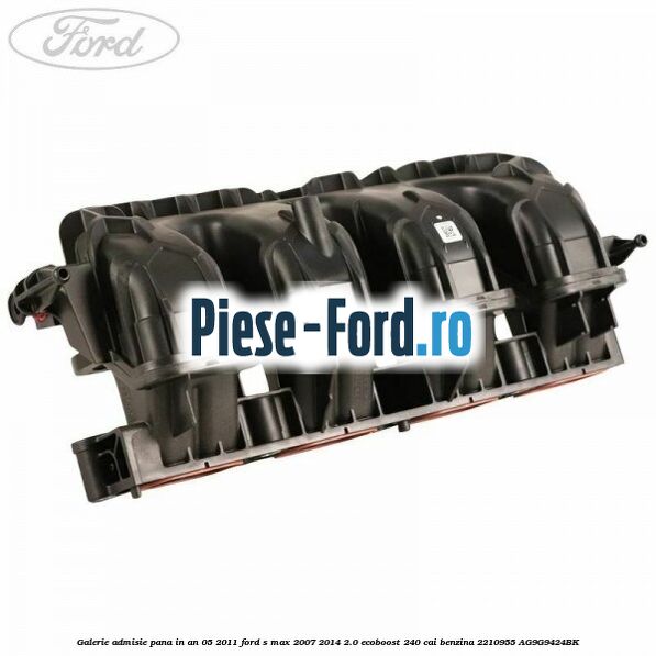 Galerie admisie Ford S-Max 2007-2014 2.0 EcoBoost 240 cai benzina