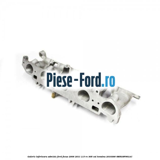 Galerie inferioara admisie Ford Focus 2008-2011 2.5 RS 305 cai benzina