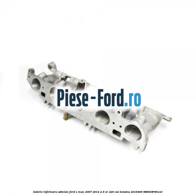 Galerie inferioara admisie Ford S-Max 2007-2014 2.5 ST 220 cai benzina