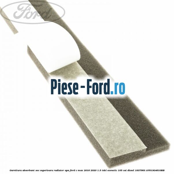 Garnitura absorbant soc superioara radiator apa Ford C-Max 2016-2020 1.5 TDCi ECOnetic 105 cai #FB924F4667 Garnitura absorbant soc superioara radiator apa Ford C-Max 2016-2020 1.5 TDCi ECOnetic 105 cai diesel #FB924F4667