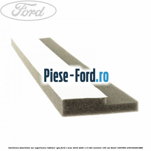 Garnitura absorbant soc superioara radiator apa Ford C-Max 2016-2020 1.5 TDCi ECOnetic 105 cai #FB924F4667 Garnitura absorbant soc superioara radiator apa Ford C-Max 2016-2020 1.5 TDCi ECOnetic 105 cai diesel #FB924F4667