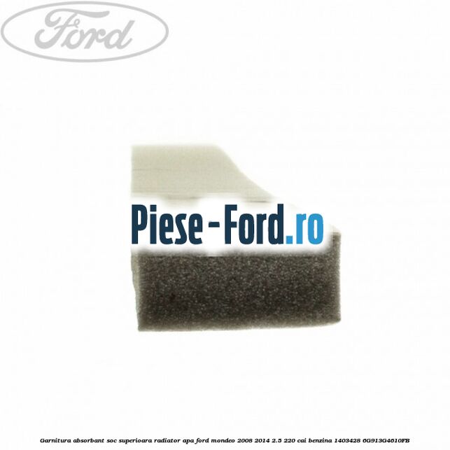Garnitura absorbant soc superioara radiator apa Ford Mondeo 2008-2014 2.5 220 cai benzina #16E6D4316E