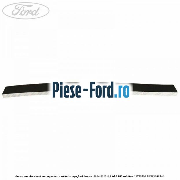 Garnitura absorbant soc superioara radiator apa Ford Transit 2014-2018 2.2 TDCi 155 cai diesel #93679FEA95