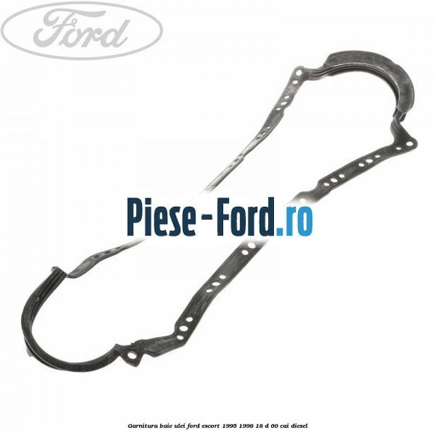 Garnitura baie ulei Ford Escort 1995-1998 1.8 D 60 cai diesel