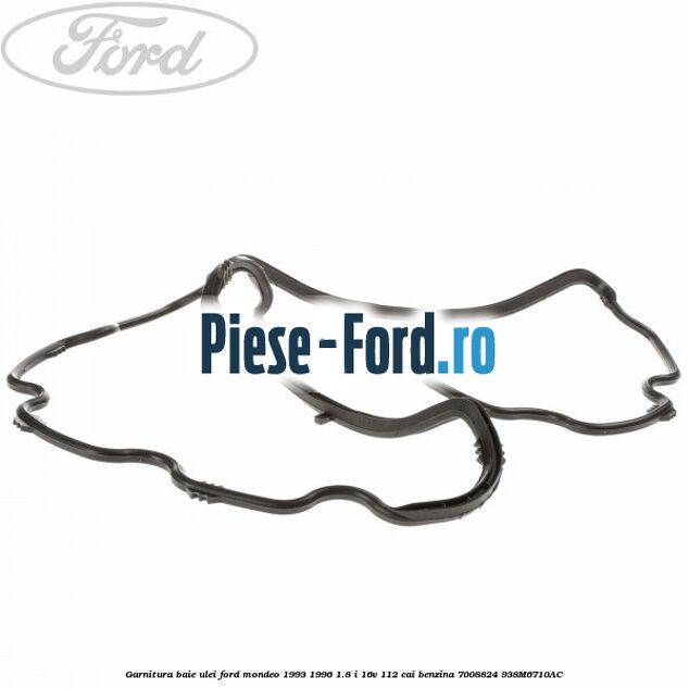 Garnitura baie ulei Ford Mondeo 1993-1996 1.8 i 16V 112 cai benzina #9BA3F47FD0