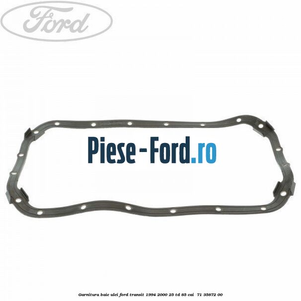 Garnitura baie ulei Ford Transit 1994-2000 2.5 TD 85 cai #2C9267F8E4