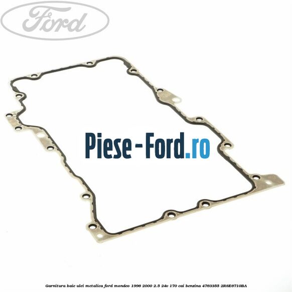 Garnitura, baie ulei metalica Ford Mondeo 1996-2000 2.5 24V 170 cai benzina