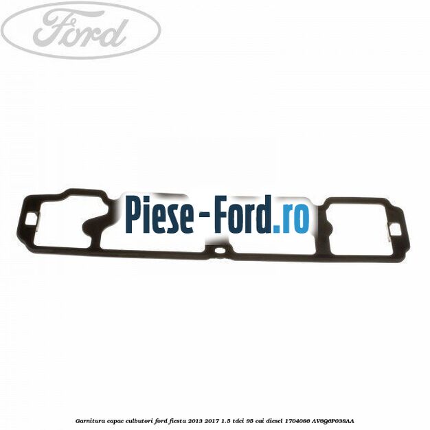 Garnitura, capac culbutori Ford Fiesta 2013-2017 1.5 TDCi 95 cai diesel