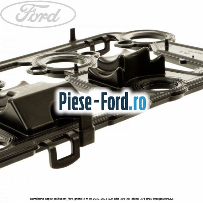 Garnitura capac culbutori Ford Grand C-Max 2011-2015 2.0 TDCi 136 cai diesel #7C0D13DC25