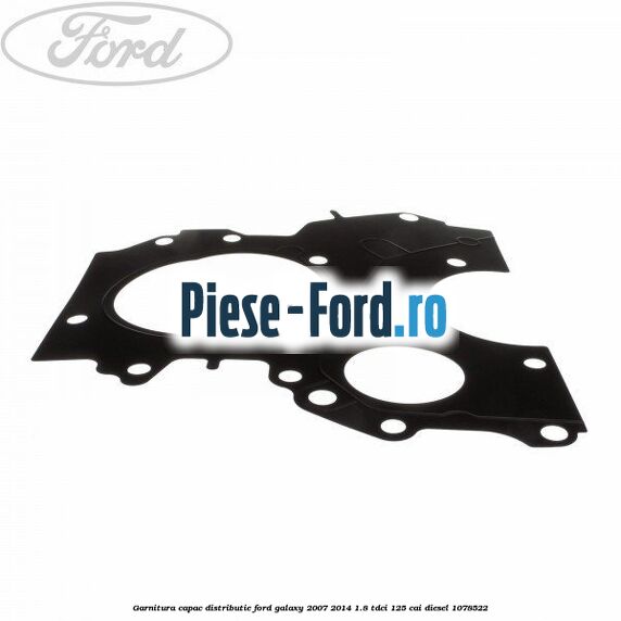 Garnitura capac distributie Ford Galaxy 2007-2014 1.8 TDCi 125 cai #BB74BBA42F Garnitura capac distributie Ford Galaxy 2007-2014 1.8 TDCi 125 cai diesel #BB74BBA42F