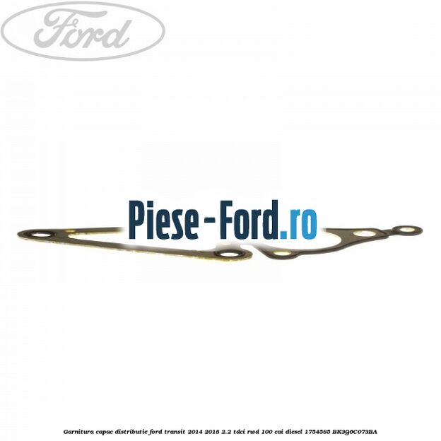 Garnitura capac distributie Ford Transit 2014-2018 2.2 TDCi RWD 100 cai diesel #E843B0F4B8