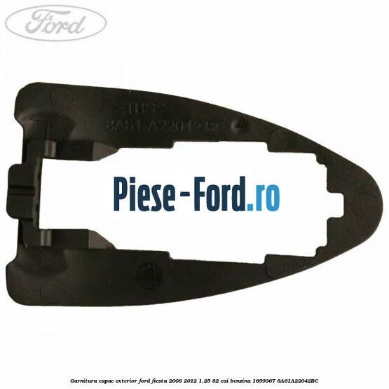 Garnitura capac exterior Ford Fiesta 2008-2012 1.25 82 cai benzina
