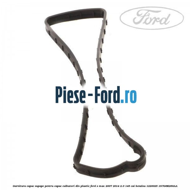 Garnitura capac supape pentru capac culbutori din plastic Ford S-Max 2007-2014 2.0 145 cai benzina