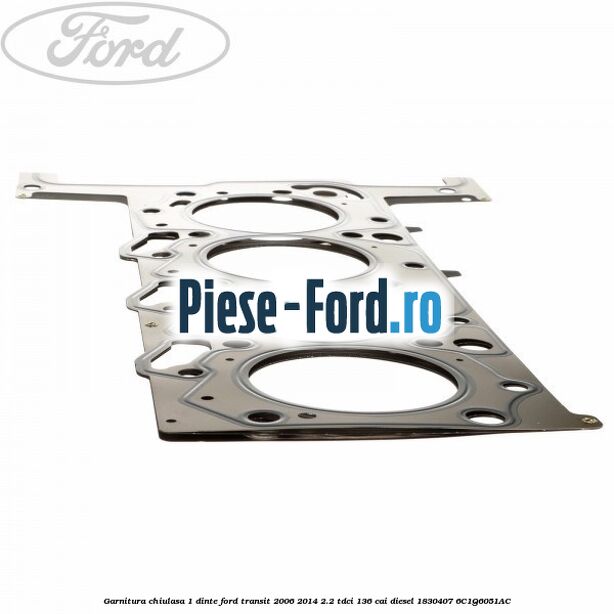 Garnitura, chiulasa 1 dinte Ford Transit 2006-2014 2.2 TDCi 136 cai diesel #7A1E2D1DDC