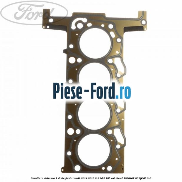 Garnitura, chiulasa 1 dinte Ford Transit 2014-2018 2.2 TDCi 155 cai diesel #A88B454732