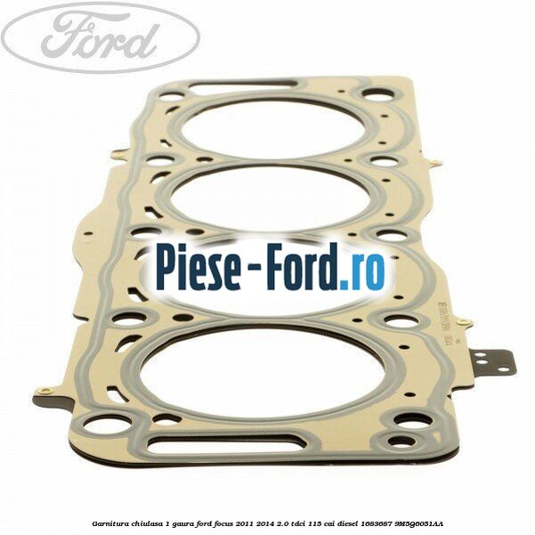 Garnitura, chiulasa 1 gaura Ford Focus 2011-2014 2.0 TDCi 115 cai diesel