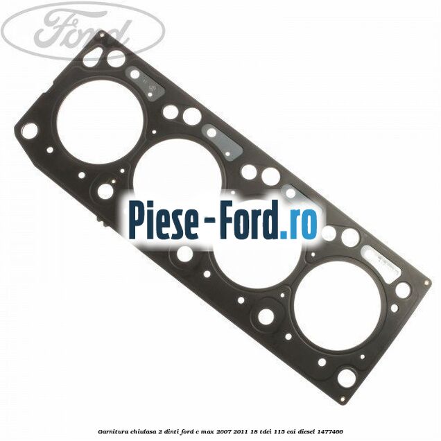 Garnitura chiulasa 2 dinti Ford C-Max 2007-2011 1.8 TDCi 115 cai #FCDC0A73F6