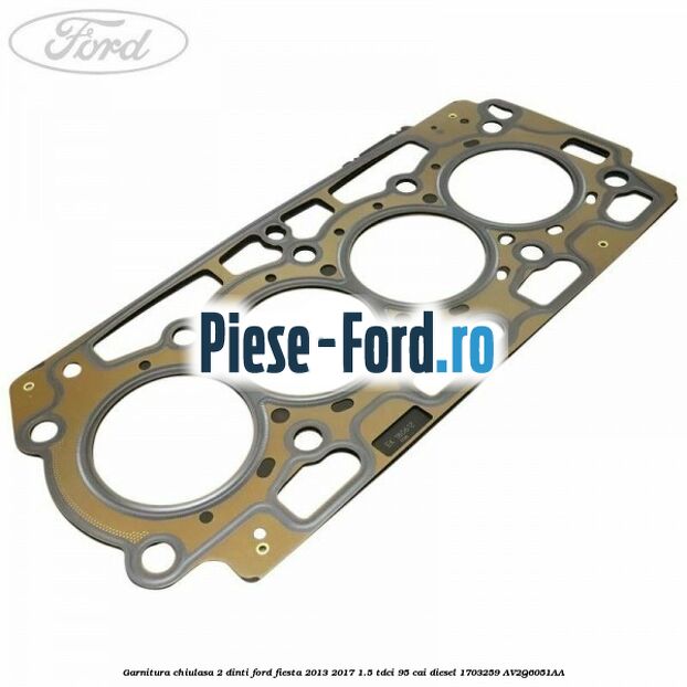 Garnitura, chiulasa 1 dinte Ford Fiesta 2013-2017 1.5 TDCi 95 cai diesel
