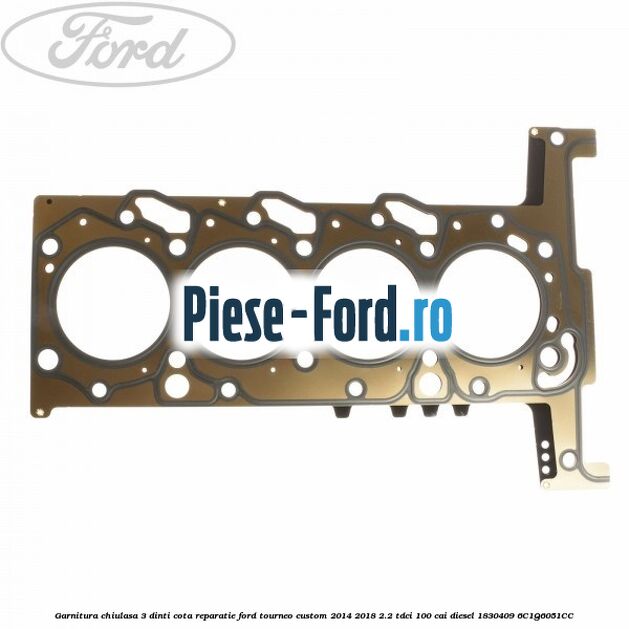 Garnitura, chiulasa 2 dinti Ford Tourneo Custom 2014-2018 2.2 TDCi 100 cai diesel
