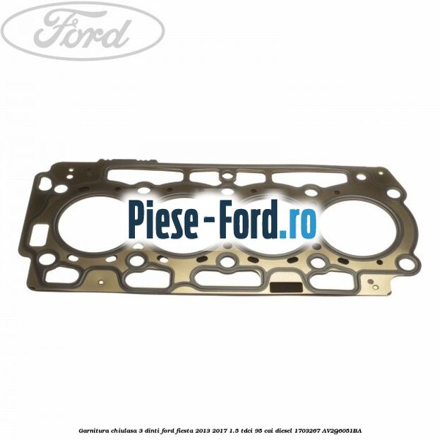 Garnitura, chiulasa 3 dinti Ford Fiesta 2013-2017 1.5 TDCi 95 cai diesel