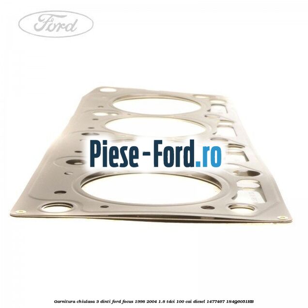 Garnitura chiulasa 3 dinti Ford Focus 1998-2004 1.8 TDCi 100 cai diesel #39A9F15A36