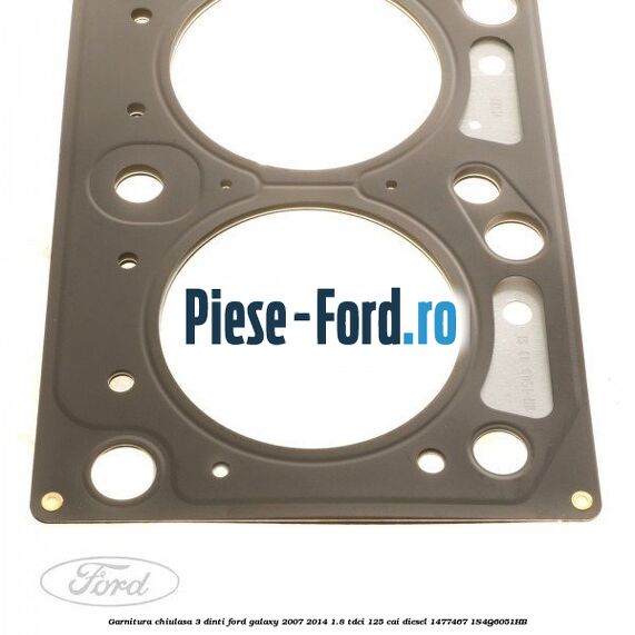 Garnitura chiulasa 3 dinti Ford Galaxy 2007-2014 1.8 TDCi 125 cai diesel #0B0592EAAD
